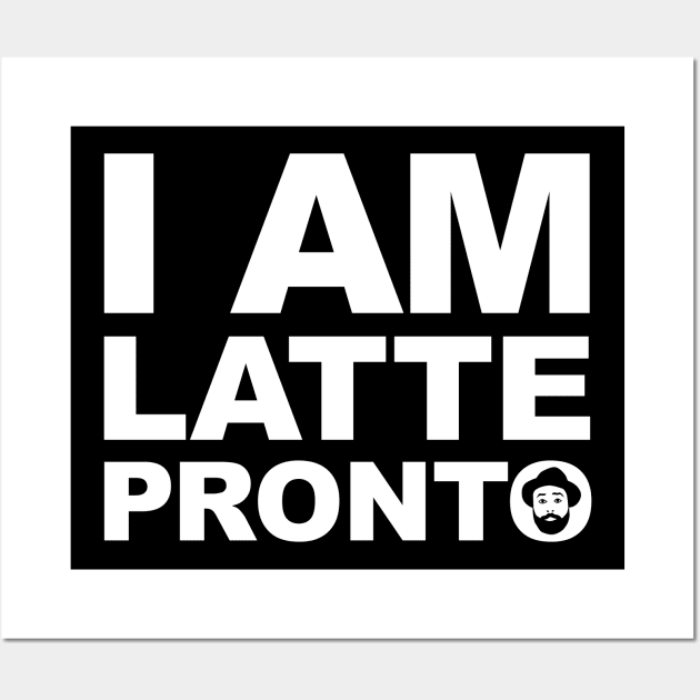 Fools Paradise - I am Latte Pronto Wall Art by Barn Shirt USA